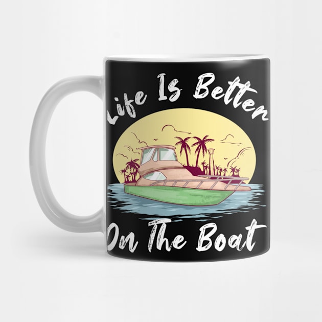 Life is Better On A Boat Sailing Captains Sailors by Funnyawesomedesigns